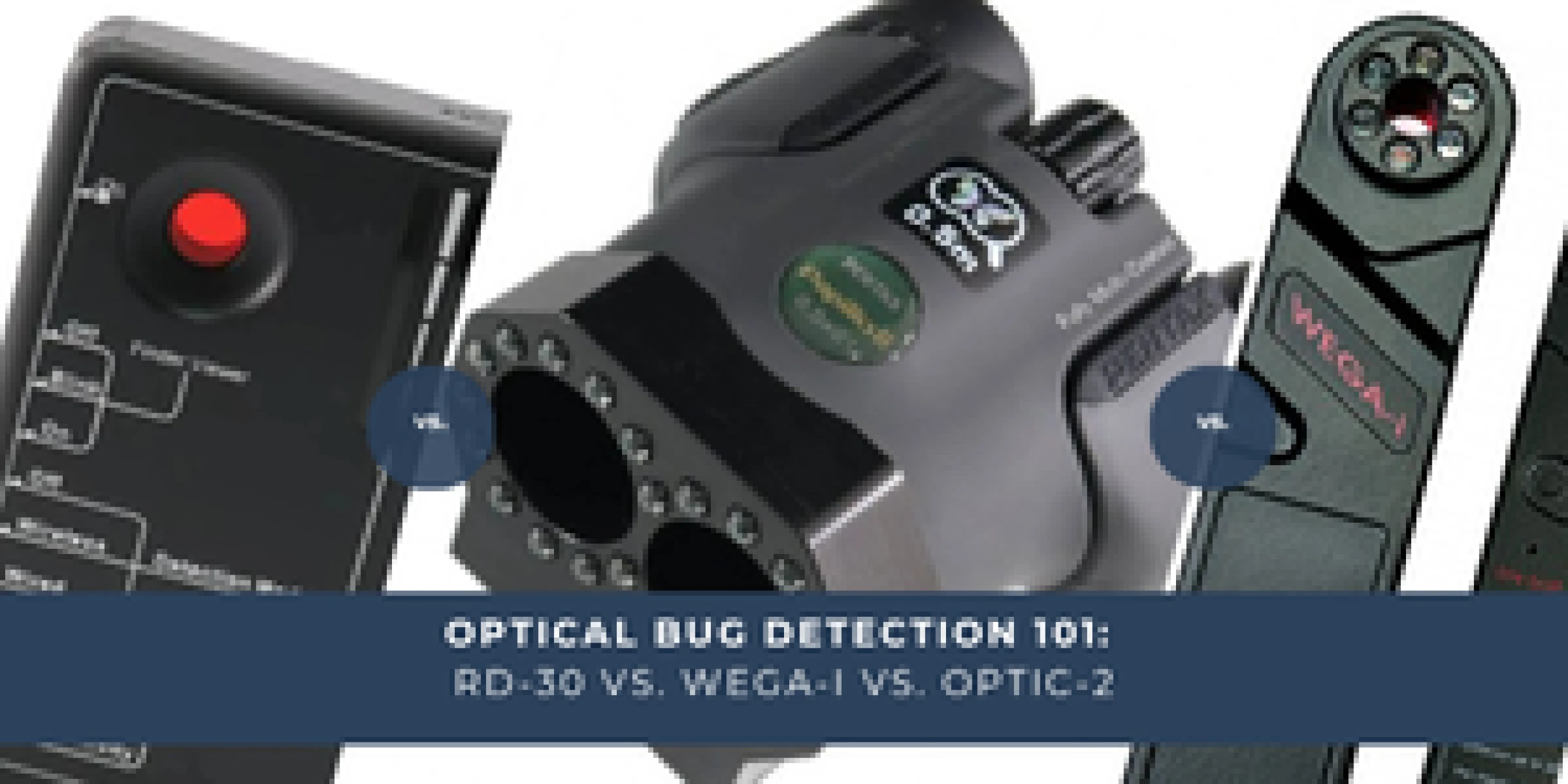 Optical Bug Detection 101: RD-30 vs. WEGA-i vs. Optic-2